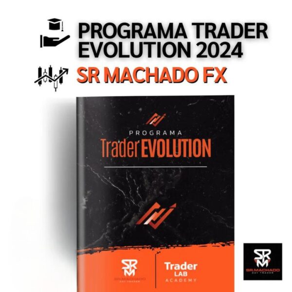 Programa Trader Evolution 2024 – Sr Machado Fx 📘📈